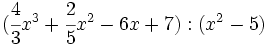 (\cfrac{4}{3}x^3+\cfrac{2}{5}x^2-6x+7):(x^2-5)\;