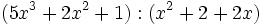 (5x^3+2x^2+1):(x^2+2+2x)\;