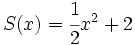 S(x)=\cfrac{1}{2}x^2+2\;