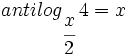 antilog_{\cfrac{x}{2}} \, 4=x\;