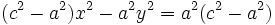 (c^2-a^2)x^2-a^2y^2=a^2(c^2-a^2)\,