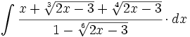 \int  \cfrac{x+ \sqrt[3]{2x-3}+ \sqrt[4]{2x-3}}{1- \sqrt[6]{2x-3}} \cdot dx
