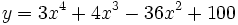 y=3x^4+4x^3-36x^2+100\;