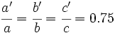 \cfrac{a'}{a}=\cfrac{b'}{b}=\cfrac{c'}{c}=0.75