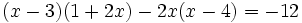 (x-3)(1+2x)-2x(x-4)=-12\;