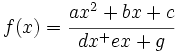 f(x)=\cfrac{ax^2+bx+c}{dx^+ex+g}