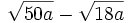 \sqrt{50a}-\sqrt{18a}