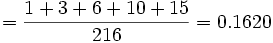 = \frac {1+3+6+10+15} {216}= 0.1620