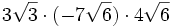 3\sqrt{3} \cdot (-7\sqrt{6}) \cdot 4\sqrt{6} \;