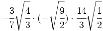 -\cfrac{3}{7}\sqrt{\cfrac{4}{3}} \cdot (-\sqrt{\cfrac{9}{2}}) \cdot \cfrac{14}{3} \sqrt{\cfrac{1}{2}}
