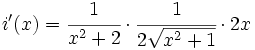 i'(x)=\cfrac{1}{x^2+2} \cdot \cfrac{1}{2\sqrt{x^2+1}} \cdot 2x