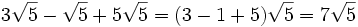 3\sqrt{5}-\sqrt{5}+5\sqrt{5}=(3-1+5)\sqrt{5}=7\sqrt{5}
