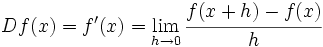 Df(x)=f'(x) = \lim_{h \to 0} \cfrac{f(x+h)-f(x)}{h}