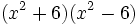 (x^2+6)(x^2-6)\;
