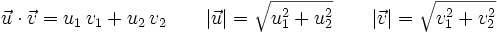 \vec{u} \cdot \vec{v}=u_1 \, v_1 + u_2 \, v_2 \qquad |\vec{u}|=\sqrt{u_1^2+u_2^2} \qquad |\vec{v}|=\sqrt{v_1^2+v_2^2}