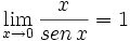 \lim_{x \to 0} \frac{x}{sen \,x}=1