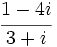 \,\cfrac{1-4i}{3+i}