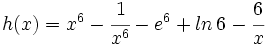 h(x)=x^6-\cfrac{1}{x^6}-e^6+ln\,6-\cfrac{6}{x}\;