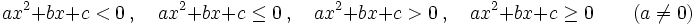 ax^2+bx+c<0 \ , \quad ax^2+bx+c \le 0  \ , \quad ax^2+bx+c>0 \ , \quad ax^2+bx+c \ge 0 \qquad (a \ne 0)