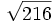 \sqrt{216}\;