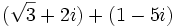 (\sqrt{3}+2i)+(1-5i)\;