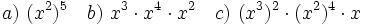 a)\ (x^2)^5 \quad b)\ x^3 \cdot x^4 \cdot x^2 \quad c)\ (x^3)^2 \cdot (x^2)^4 \cdot x
