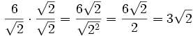 \frac{{6}}{\sqrt{2}} \cdot \frac{\sqrt{2}}{\sqrt{2}} = \frac{{6\sqrt{2}}}{\sqrt{2^2}}  =  \frac{{6\sqrt{2}}}{{2}} = 3\sqrt{2}